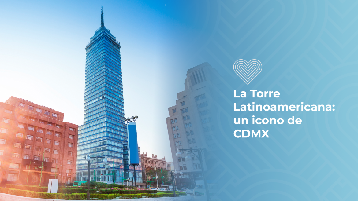La Torre Latinoamericana: un icono de CDMX 
