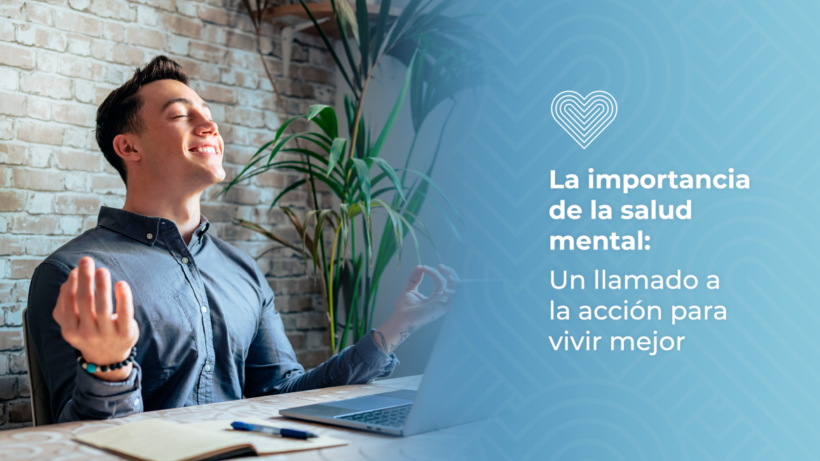 La importancia de la salud mental: Un llamada a la acción para vivir mejor