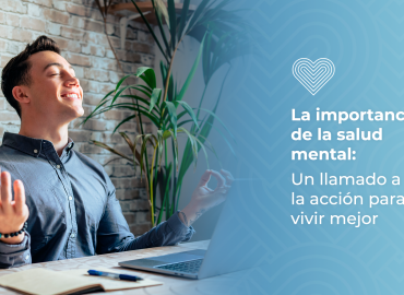 La importancia de la salud mental: Un llamada a la acción para vivir mejor