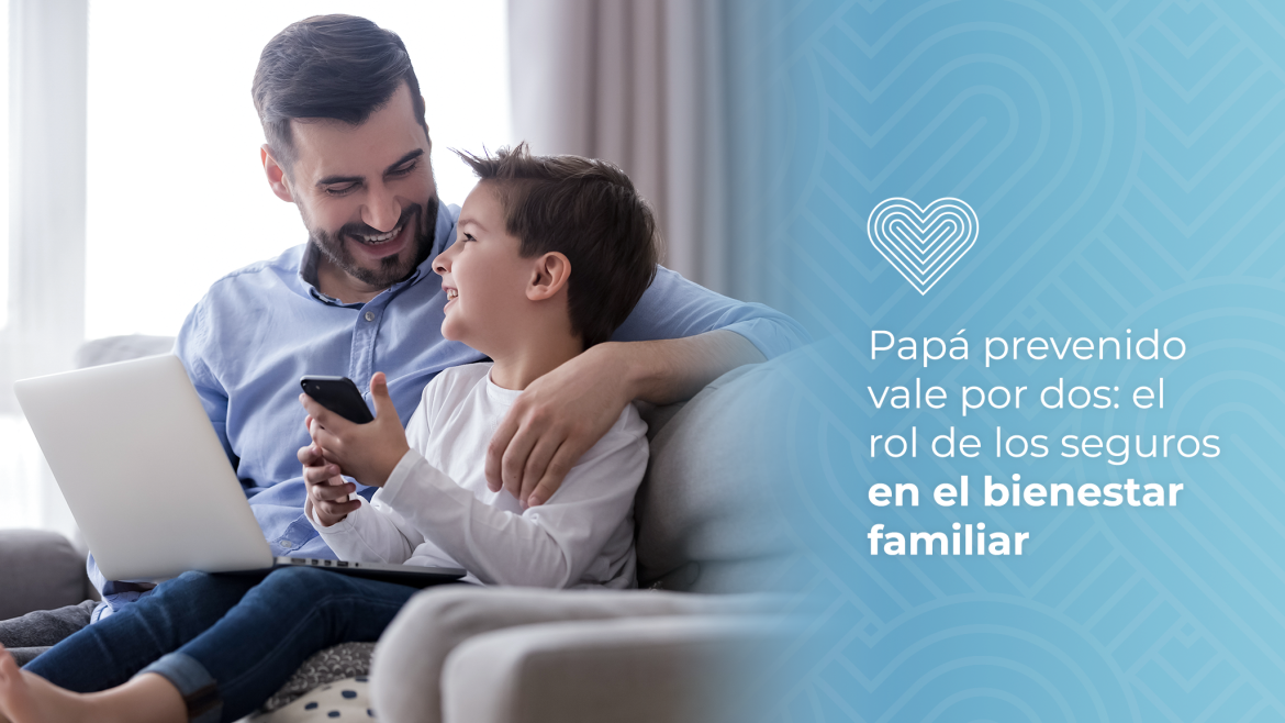 Papá prevenido vale por dos: el rol de los seguros en el bienestar familiar